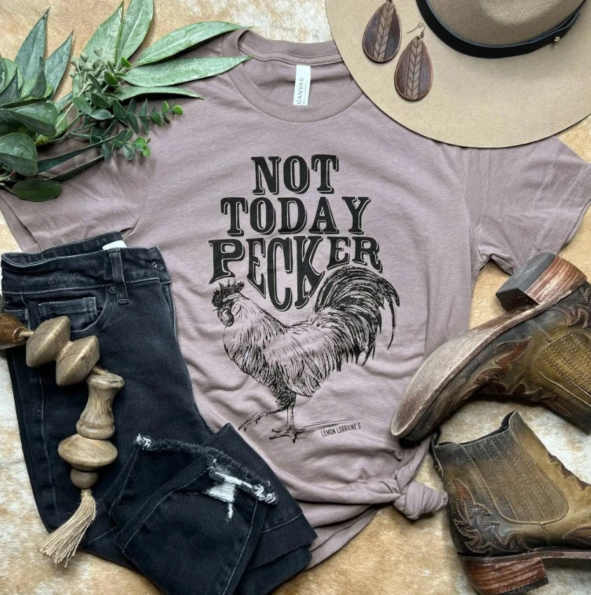 NOT TODAY PECKER